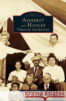 Amherst and Hadley: Through the Seasons Daniel Lombardo 9781531640729