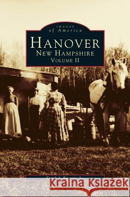 Hanover, New Hampshire, Volume II Frank J. Jr. Barrett 9781531641252 Arcadia Library Editions