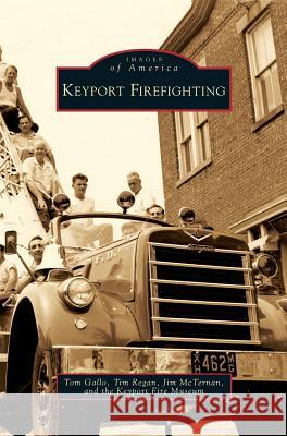 Keyport Firefighting Tom Gallo, Tim Regan, Jim McTernan 9781531641368 Arcadia Publishing Library Editions