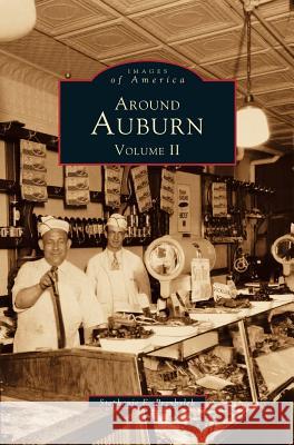 Around Auburn: Volume II Stephanie E Przybylek 9781531641450 Arcadia Publishing Library Editions