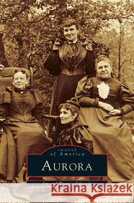 Aurora: A Diverse People Build Their City Jim Edwards, PC, Wynette Edwards 9781531641481 Arcadia Publishing Library Editions