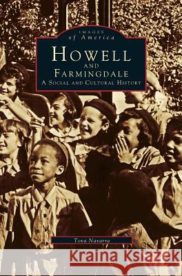 Howell and Farmingdale: A Social and Cultural History Tova Navarra 9781531641504 Arcadia Publishing Library Editions