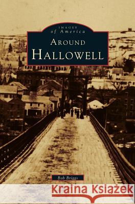 Around Hallowell Bob Briggs 9781531641542 Arcadia Publishing Library Editions