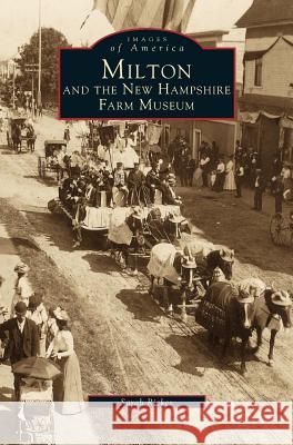 Milton and the New Hampshire Farm Museum Sarah Ricker 9781531641726 Arcadia Publishing Library Editions