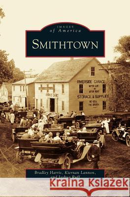 Smithtown Bradley Harris, Kiernan Lannon, Joshua Ruff 9781531642198 Arcadia Publishing Library Editions