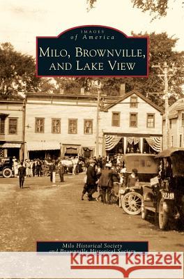 Milo, Brownville, and Lake View The Milo Historical Society, The Brownville Historical Society 9781531642228 Arcadia Publishing Library Editions