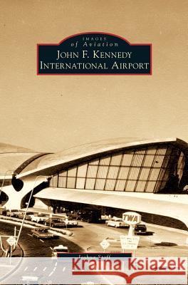 John F. Kennedy International Airport Joshua Stoff 9781531642280 Arcadia Publishing Library Editions