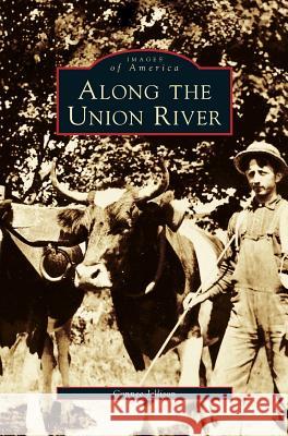 Along the Union River Connee Jellison 9781531642334 Arcadia Publishing Library Editions