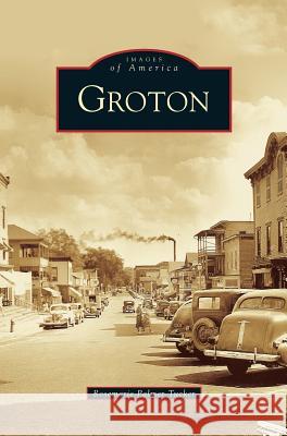 Groton Rosemarie Palmer Tucker 9781531642570 Arcadia Publishing Library Editions