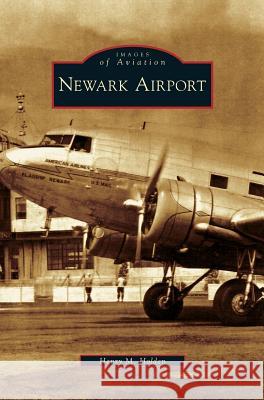 Newark Airport Henry M Holden 9781531642686 Arcadia Publishing Library Editions