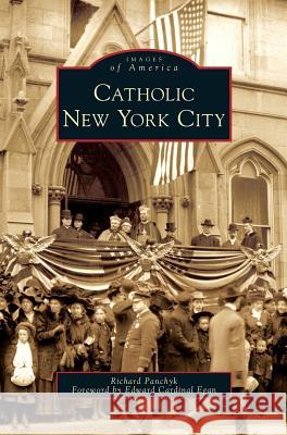 Catholic New York City Richard Panchyk Edward Cardinal Egan 9781531642907 Arcadia Library Editions