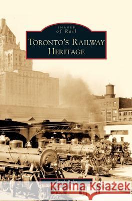 Toronto's Railway Heritage Derek Boles 9781531643034