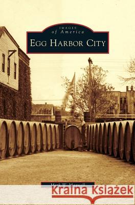 Egg Harbor City Mark W Maxwell 9781531643058 Arcadia Publishing Library Editions