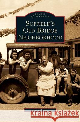 Suffield's Old Bridge Neighborhood Laurie Tavino 9781531643140 Arcadia Publishing Library Editions
