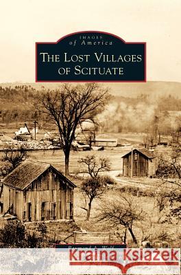 Lost Villages of Scituate Raymond A Wolf 9781531643171 Arcadia Publishing Library Editions