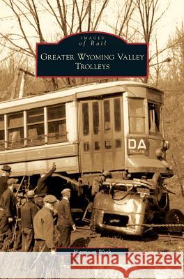 Greater Wyoming Valley Trolleys Harrison Wick 9781531643188 Arcadia Publishing Library Editions