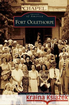 Fort Oglethorpe Gerry Depken Julie Powell 9781531643294 Arcadia Library Editions