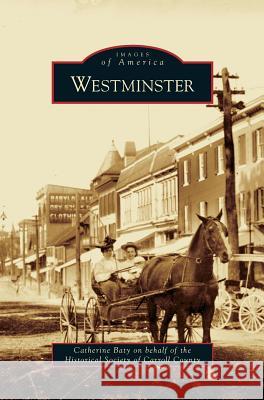 Westminster Catherine Baty, Historical Society of Carroll County 9781531643324