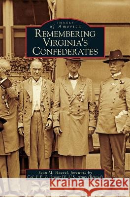 Remembering Virginia's Confederates Sean M Heuvel, J E B Stuart, IV 9781531643355 Arcadia Publishing Library Editions