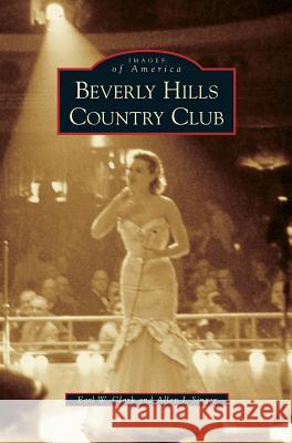 Beverly Hills Country Club Earl W. Clark Allen J. Singer 9781531643409 Arcadia Library Editions