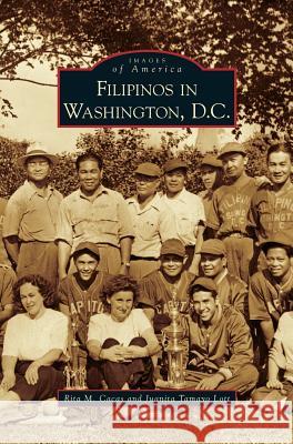 Filipinos in Washington, D.C. Rita M Cacas, Juanita Tamayo Lott 9781531643416 Arcadia Publishing Library Editions