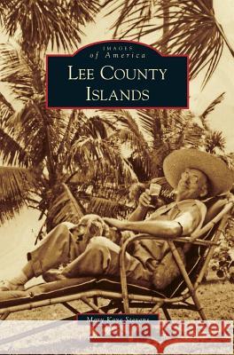 Lee County Islands Mary Kaye Stevens 9781531643485 Arcadia Library Editions