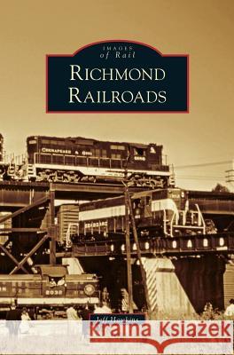 Richmond Railroads Jeff Hawkins 9781531643591