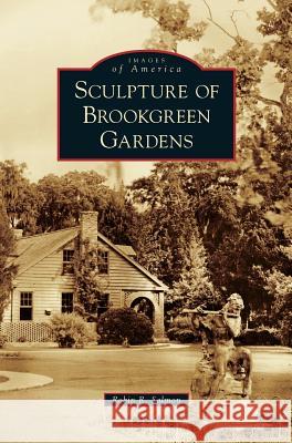 Sculpture of Brookgreen Gardens Robin R. Salmon 9781531643669 Arcadia Library Editions