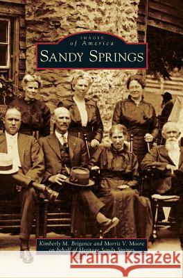 Sandy Springs Kimberly M Brigance, Morris V Moore, Heritage Sandy Springs 9781531643744 Arcadia Publishing Library Editions