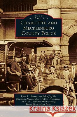 Charlotte and Mecklenburg County Police Ryan L. Sumner 9781531643751 Arcadia Library Editions