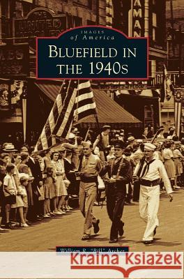 Bluefield in the 1940s William R Bill Archer 9781531644147 Arcadia Publishing Library Editions