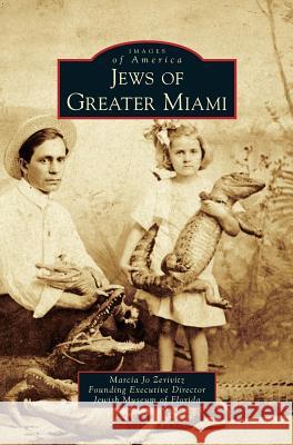 Jews of Greater Miami Marcia Jo Zerivitz, Museum Of Florida Jewish, Jewish Museum of Florida 9781531644154 Arcadia Publishing Library Editions