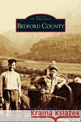 Bedford County Ben Martin 9781531644192 Arcadia Publishing Library Editions