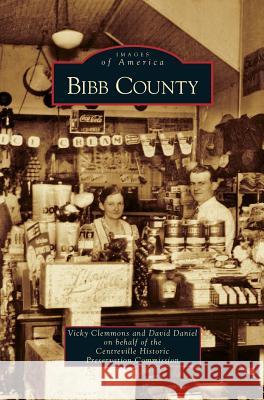 Bibb County Vicky Clemmons, David Daniel 9781531644215 Arcadia Publishing Library Editions