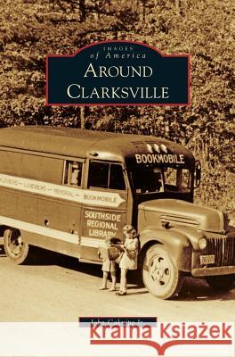 Around Clarksville John Caknipe, Jr 9781531644659 Arcadia Publishing Library Editions