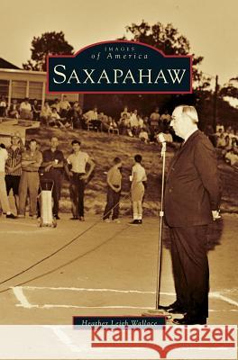 Saxapahaw Heather Leigh Wallace 9781531644734 Arcadia Publishing Library Editions