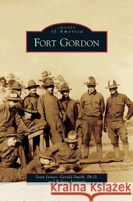 Fort Gordon Sean Joiner, Gerald Smith, Robert Anzuoni 9781531644819 Arcadia Publishing Library Editions