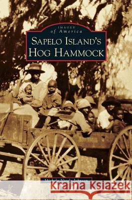 Sapelo Island's Hog Hammock Michele Nicole Johnson 9781531645038 Arcadia Library Editions