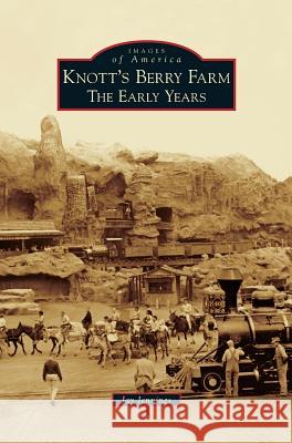 Knott's Berry Farm: The Early Years Jay Jennings 9781531645540 Arcadia Library Editions