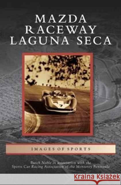 Mazda Raceway Laguna Seca Butch Noble, Sports Car Racing Association of the Mon 9781531645571 Arcadia Publishing Library Editions