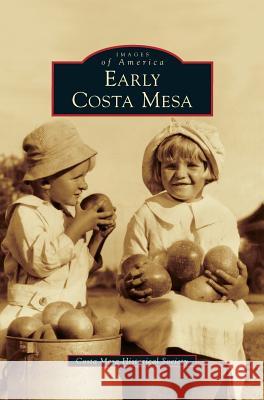 Early Costa Mesa Costa Mesa Historical Society 9781531645809