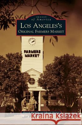 Los Angeles's Original Farmers Market David Hamlin (Fordham University New York), Brett Arena 9781531646004