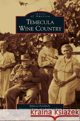 Temecula Wine Country Rebecca Farnbach, Vincenzo Cilurzo, Audrey Cilurzo 9781531646035 Arcadia Publishing Library Editions