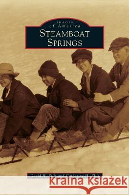 Steamboat Springs David H Ellis, Catherine H Ellis 9781531646059 Arcadia Publishing Library Editions