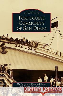 Portuguese Community of San Diego Portuguese Historical Center, Donna Alves-Calhoun 9781531646141 Arcadia Publishing Library Editions