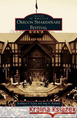 Oregon Shakespeare Festival Kathleen F Leary, Amy E Richard, Oregon Shakespeare Festival 9781531646448 Arcadia Publishing Library Editions