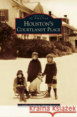 Houston's Courtlandt Place Sallie Gordon, Penny Jones 9781531646585 Arcadia Publishing Library Editions