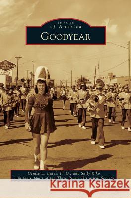 Goodyear Dr Denise E Bates, Ph.D., Sally Kiko, Three Rivers Historical Society 9781531646653