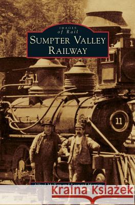 Sumpter Valley Railway Alfred Mullett, Leonard Merritt 9781531646714