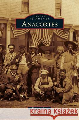 Anacortes Bret Lunsford 9781531646752 Arcadia Library Editions